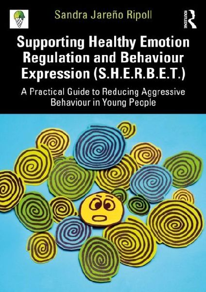 Supporting Healthy Emotion Regulation and Behaviour Expression Treatment (SHERBET): A Practical Guide to Reducing Aggressive Behaviour in Young People