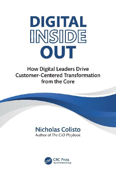 Digital Inside Out: How Digital Leaders Drive Customer-Centered Transformation from the Core