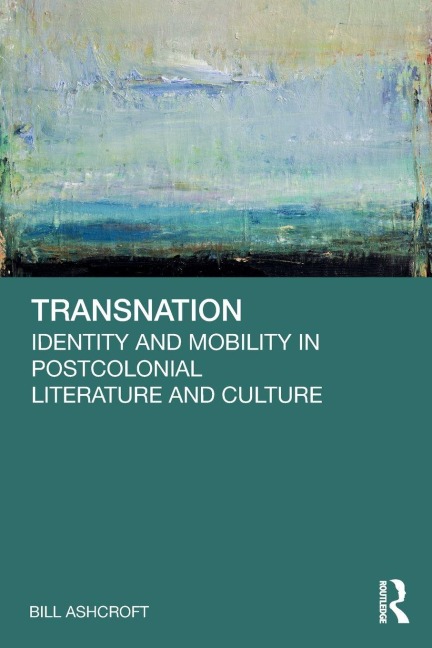 Transnation: Identity and Mobility in Postcolonial Literature and Culture