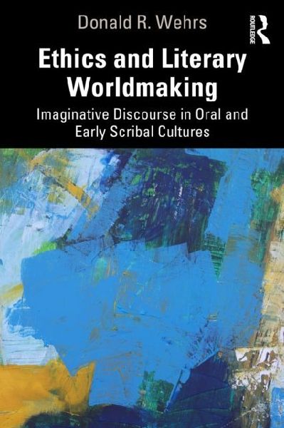 Ethics and Literary Worldmaking: Imaginative Discourse in Oral and Early Scribal Cultures