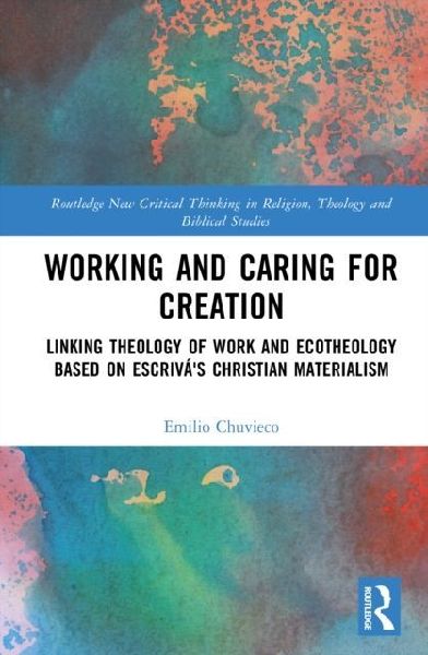 Working and Caring for Creation: Linking Theology of Work and Ecotheology Based on Escrivá's Christian Materialism