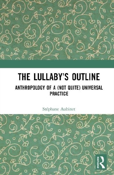 The Lullaby's Outline: Anthropology of a (Not Quite) Universal Practice