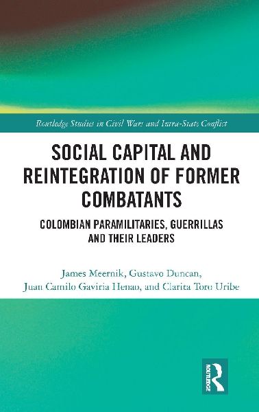 Social Capital and the Reintegration of Former Combatants: Colombian Paramilitaries, Guerrillas and Their Leaders