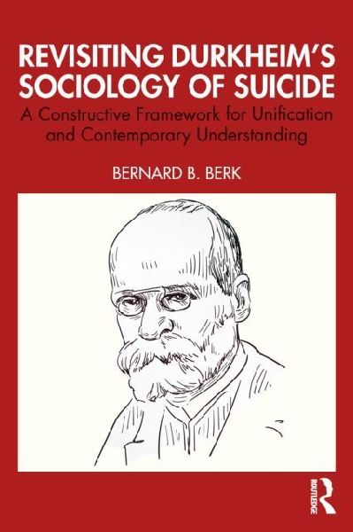Revisiting Durkheims Sociology of Suicide: A Constructive Framework for Unification and Contemporary Understanding