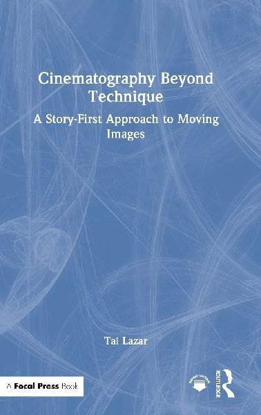 Cinematography Beyond Technique: A Story-First Approach to Moving Images