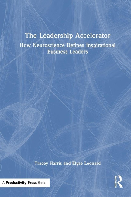 The Leadership Accelerator: How Neuroscience Defines Inspirational Business Leaders