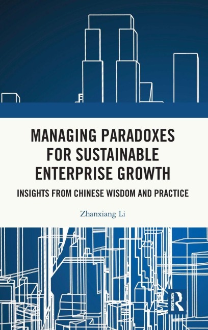 Managing Paradoxes for Sustainable Enterprise Growth: Insights from Chinese Wisdom and Practice