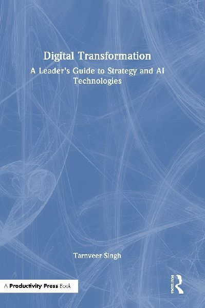 Digital Transformation: A Leaders Guide to Strategy and AI Technologies