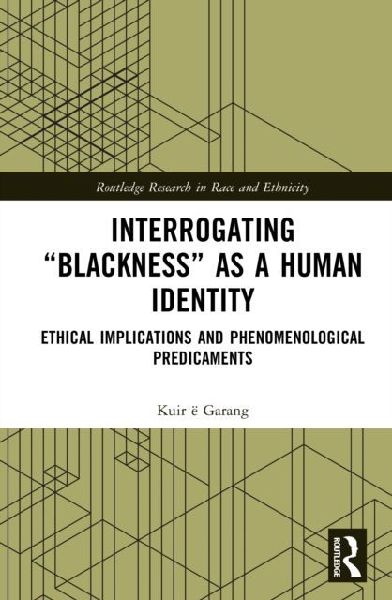 Interrogating Blackness As a Human Identity: Ethical Implications and Phenomenological Predicaments