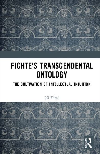 Fichte's Transcendental Ontology: The Cultivation of Intellectual Intuition