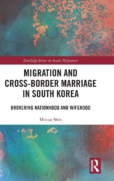 Migration and Cross-Border Marriage in South Korea: Brokering Nationhood and Wifehood