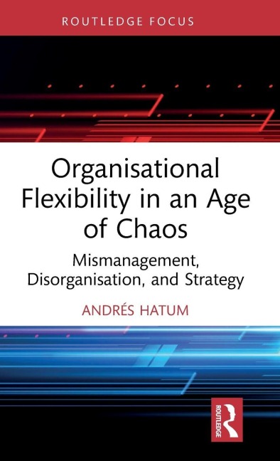 Organisational Flexibility in an Age of Chaos: Mismanagement, Disorganisation, and Strategy