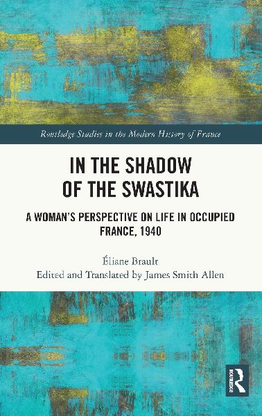 In the Shadow of the Swastika: A Woman's Perspective on Life in Occupied France, 1940