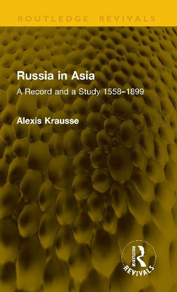 Russia in Asia: A Record and a Study 1558-1899