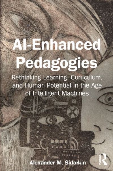 AI-Enhanced Pedagogies: Rethinking Learning, Curriculum, and Human Potential in the Age of Intelligent Machines