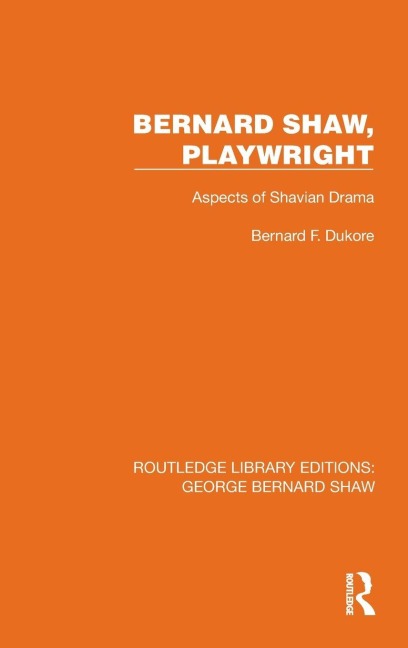 Bernard Shaw, Playwright: Aspects of Shavian Drama