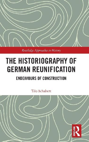 The Historiography of German Reunification: Endeavours of Construction