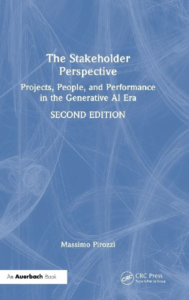 The Stakeholder Perspective, Second Edition: Projects, People, and Performance in the Generative AI Era