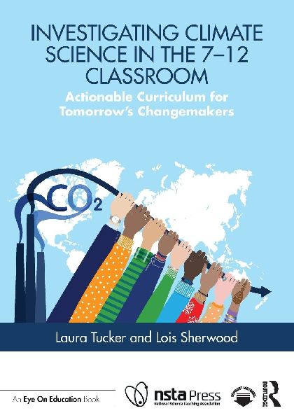 Investigating Climate Science in the 7-12 Classroom: Actionable Curriculum for Tomorrow's Changemakers
