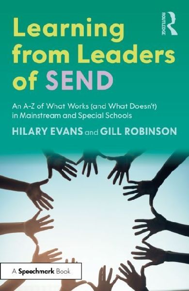Learning from Leaders of SEND: An A-Z of What Works (and What Doesnt) in Mainstream and Special Schools