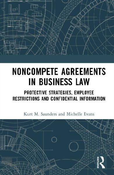 Noncompete Agreements in Business Law: Protective Strategies, Employee Restrictions, and Confidential Information
