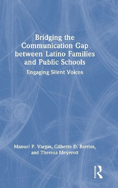 Bridging the Communication Gap between Latino Families and Public Schools: Engaging Silent Voices