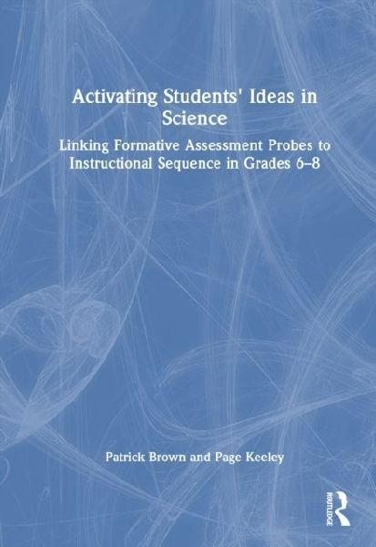 Activating Students Ideas in Science: Linking Formative Assessment Probes to Instructional Sequence in Grades 6-8