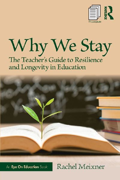 Why We Stay: The Teachers Guide to Resilience and Longevity in Education