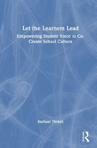 Let the Learners Lead: Empowering Student Voice to Co-Create School Culture
