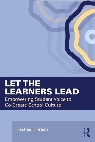 Let the Learners Lead: Empowering Student Voice to Co-Create School Culture