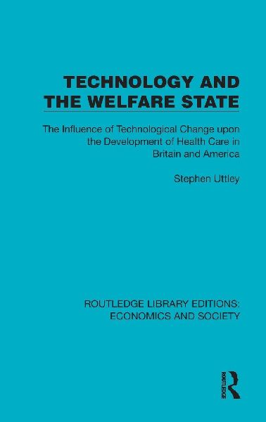 Technology and the Welfare State: The Influence of Technological Change upon the Development of Health Care in Britain and America
