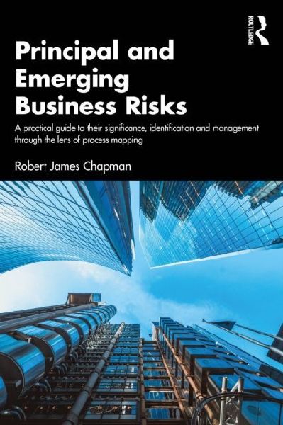 Principal and Emerging Business Risks: A Practical Guide to their Significance, Identification and Management through the Lens of Process Mapping