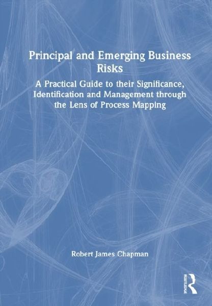 Principal and Emerging Business Risks: A Practical Guide to their Significance, Identification and Management through the Lens of Process Mapping