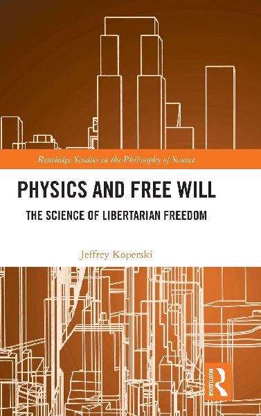 Physics and Free Will: The Science of Libertarian Freedom