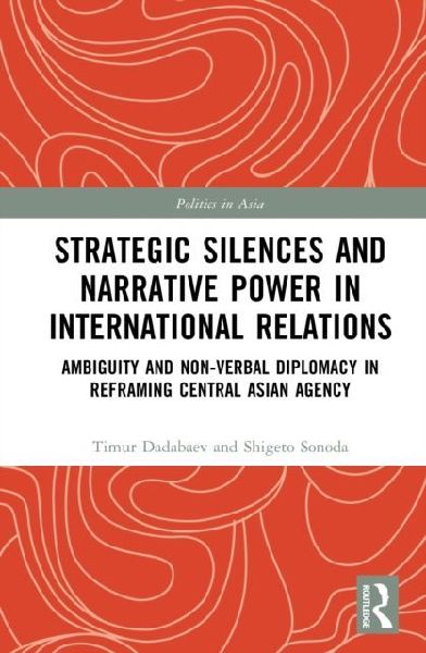 Strategic Silences and Narrative Power in International Relations: Ambiguity and Non-verbal Diplomacy in Reframing Central Asian Agency