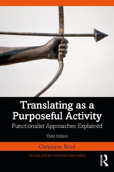 Translating as a Purposeful Activity: Functionalist Approaches Explained