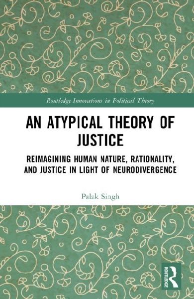 An Atypical Theory of Justice: Reimagining Human Nature, Rationality, and Justice in Light of Neurodivergence