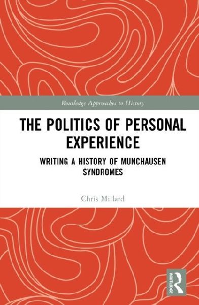 The Politics of Personal Experience: Writing a History of Munchausen Syndromes