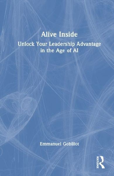 Alive Inside: Unlock Your Leadership Advantage in the Age of AI
