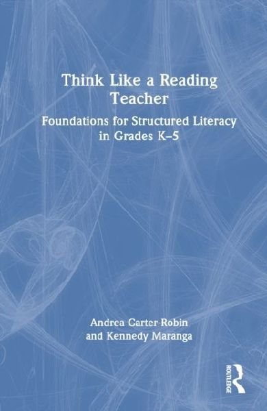Think Like a Reading Teacher: Foundations for Structured Literacy in Grades K-5