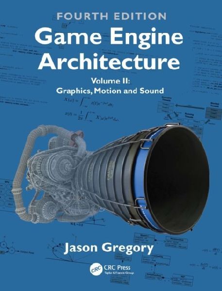 Game Engine Architecture: Volume II, Graphics, Motion, and Sound