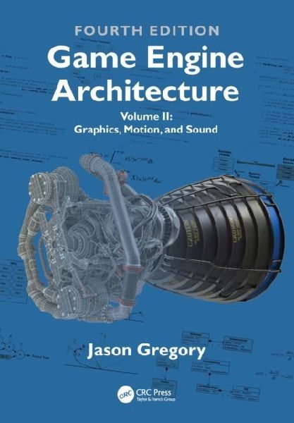 Game Engine Architecture: Volume II, Graphics, Motion, and Sound