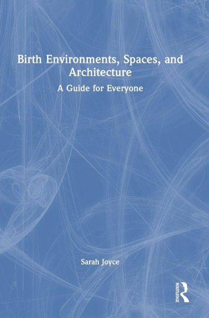 Birth Environments, Spaces and Architecture: A Guide for Everyone