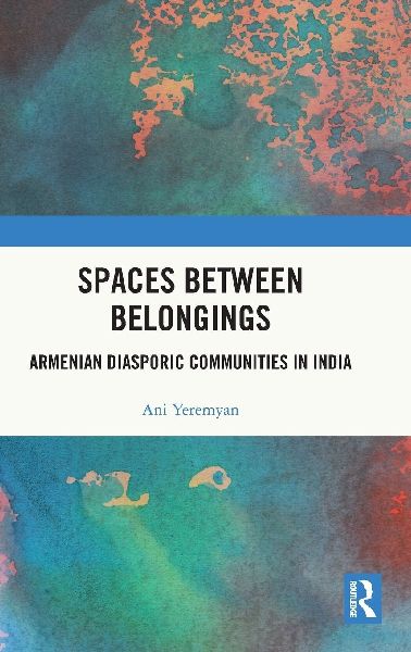 Spaces between Belongings: Armenian Diasporic Communities in India
