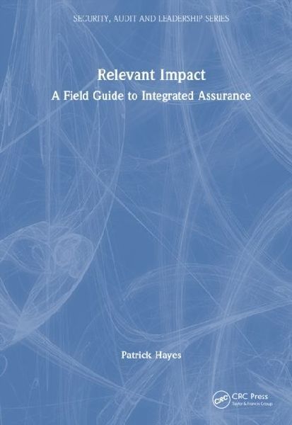 Relevant Impact: A Field Guide to Integrated Assurance