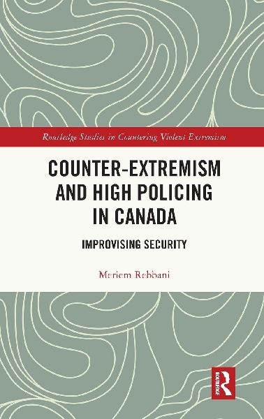 Counter-Extremism and High Policing in Canada: Improvising Security