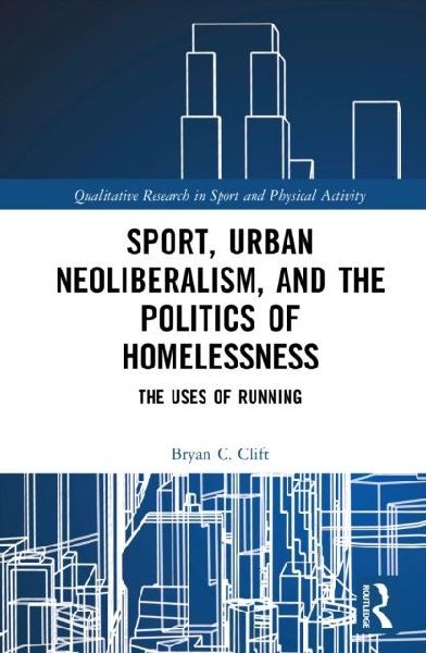 Sport, Urban Neoliberalism, and the Politics of Homelessness: The Uses of Running