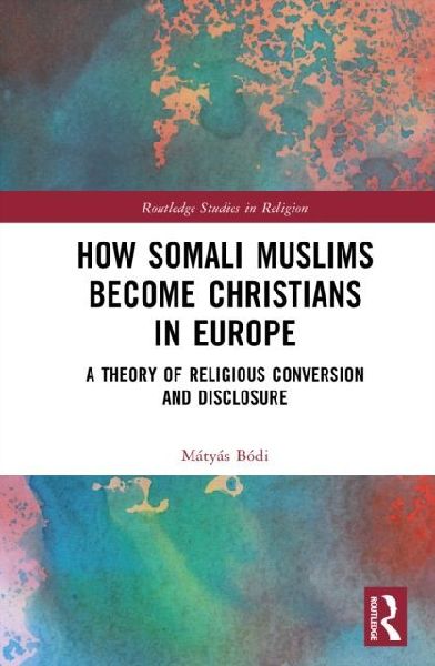 How Somali Muslims Become Christians in Europe: A Theory of Religious Conversion and Disclosure