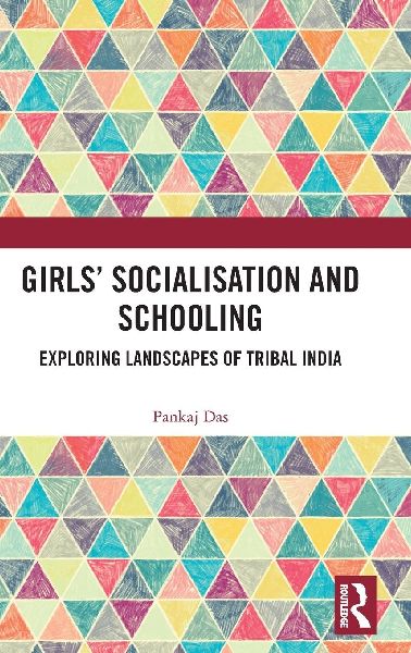 Girls Socialisation and Schooling: Exploring Landscapes of Tribal India
