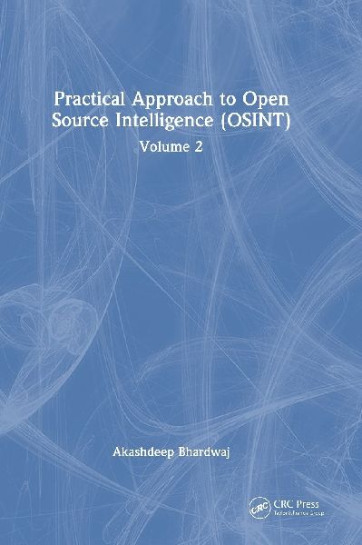 Practical Approach to Open Source Intelligence (OSINT): Volume 2